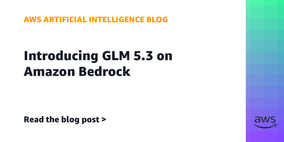 AWS blog launch card reading Introducing GLM 5.3 on Amazon Bedrock, with a green-to-purple gradient strip down its right edge.